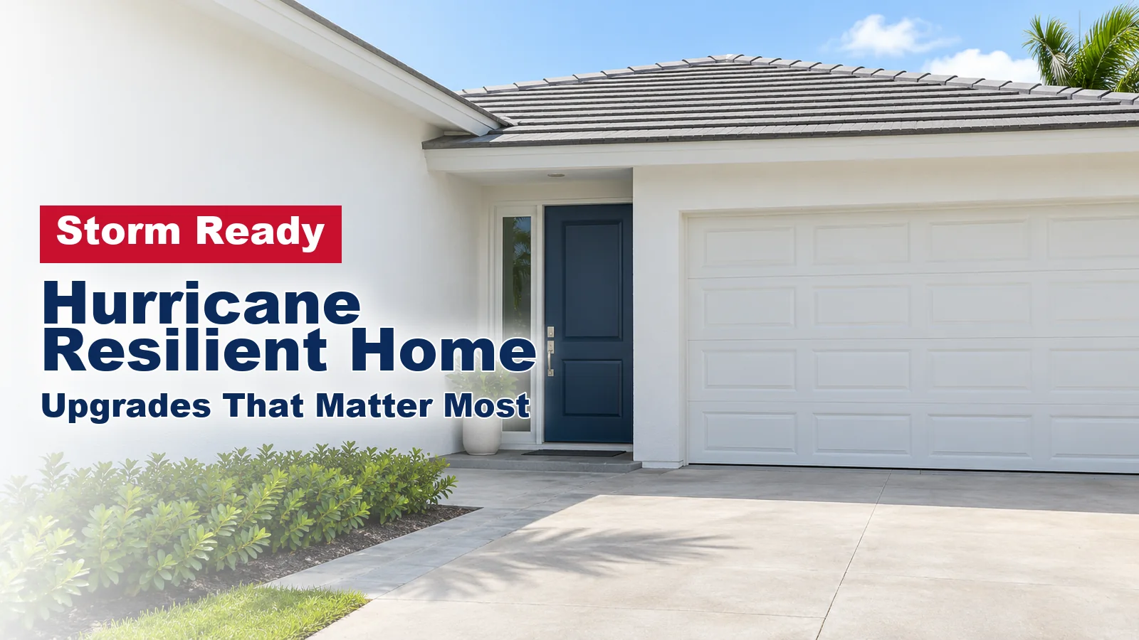 Hurricane Resilient Home: Upgrades That Matter Most